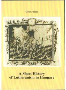 Fabiny Tibor dr. - A Short History of Lutheranism in Hungary Fabiny Tibor dr. - A Short History of Lutheranism in Hungary, Budapest 1997 antikvár könyv