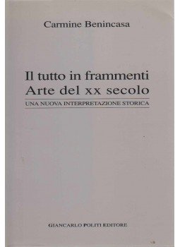 Carmine Benincasa - Il tutto in frammenti Arte del XX secolo, Milano 1994 antikvár könyv