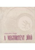 Lászlóffy Csaba - A megtörtént jövő (dedikált)