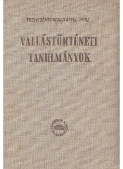 Trencsényi-Waldapfel Imre - Vallástörténeti tanulmányok Trencsényi-Waldapfel Imre - Vallástörténeti tanulmányok, Budapest 1959 antikvár könyv