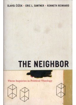 Slavoj Zizek, Eric L. Santner, Kenneth Reinhard - The Neighbor: Three Inquiries in Political Theology, Chicago, Illinois 2005 antikvár könyv