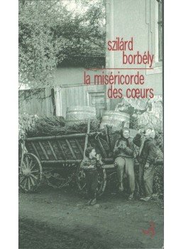Borbély Szilárd - La miséricorde des coeurs Borbély Szilárd - La miséricorde des coeurs, 2015 antikvár könyv