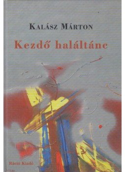 Kalász Márton - Kezdő haláltánc (dedikált) Kalász Márton - Kezdő haláltánc (dedikált), Budapest 2006 antikvár könyv