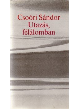 Csoóri Sándor - Utazás, félálomban (Dedikált.), Budapest 1974 antikvár könyv