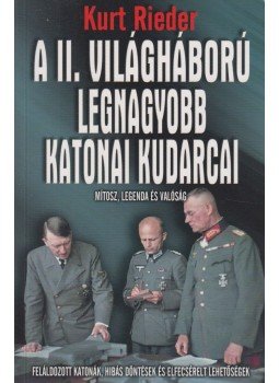 Kurt Rieder - A II. világháború legnagyobb katonai kudarcai Kurt Rieder - A II. világháború legnagyobb katonai kudarcai, Budapest 0 antikvár könyv