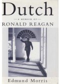 Edmund Morris - Dutch: A Memoir of Ronald Reagan