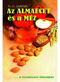 D.C. Jarvis - Az almaecet és a méz D.C. Jarvis - Az almaecet és a méz, null 2011 antikvár könyv
