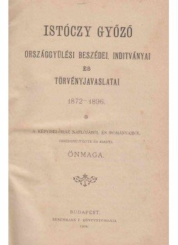 Dr. Istóczy Győző - Istóczy Győző országgyűlési beszédei, inditványai és törvényjavaslatai 1872-1896., Budapest 1904 antikvár könyv