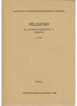 Dr. Melega Tiborné, Dr. Róth Józsefné, Dr. Szarvas Beatrix - Példatár az "Általános Statisztika" c. tárgyhoz II. rész, Budapest 1986 antikvár könyv