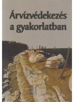 Nagy László, Dr. Szlávik Lajos - Árvízvédekezés a gyakorlatban Nagy László, Dr. Szlávik Lajos - Árvízvédekezés a gyakorlatban, Budapest 2004 antikvár könyv