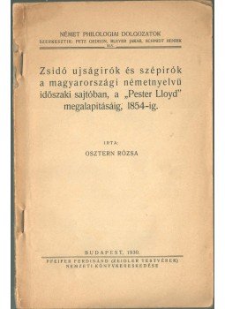 Osztern Rózsa - Zsidó újságírók és szépírók a magyarországi németnyelvű időszaki sajtóban a "Pester Lloyd" megalapításáig, 1854-ig., Budapest 1930 antikvár könyv
