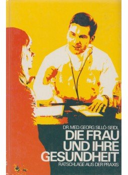 Georg Silló-Seidl - Die Frau und ihre Gesundheit, Frankfurt am Main-Berlin-Wien 0 antikvár könyv