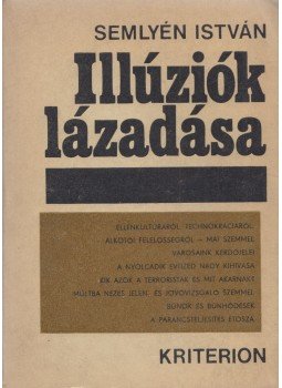 Semlyén István - Illúziók lázadása (dedikált) Semlyén István - Illúziók lázadása (dedikált), Bukarest 1984 antikvár könyv