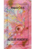 Francis Crick - Az élet mikéntje