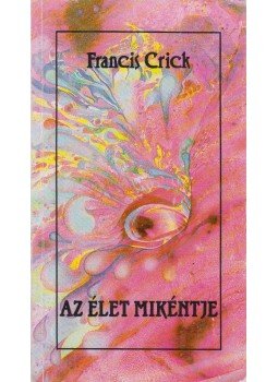 Francis Crick - Az élet mikéntje Francis Crick - Az élet mikéntje, Budapest 1989 antikvár könyv