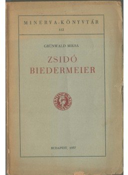 Grünwald Miksa - Zsidó biedermeier Grünwald Miksa - Zsidó biedermeier, Budapest 1937 antikvár könyv