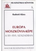 Radnóti Klára - Európa Moszkóvia-képe a XV-XVI. században