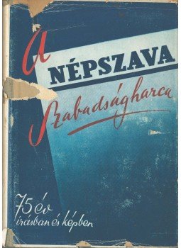 Pikay István, Vészi Endre, Szakasits Árpád - A Népszava szabadságharca Pikay István, Vészi Endre, Szakasits Árpád - A Népszava szabadságharca, 1947 antikvár könyv