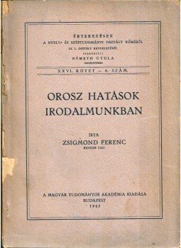 Zsigmond Ferenc - Orosz hatások irodalmunkban Zsigmond Ferenc - Orosz hatások irodalmunkban, Budapest 1945 antikvár könyv