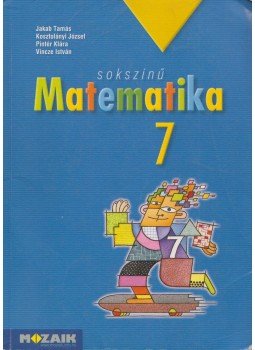 Vincze István, Kosztolányi József, Pintér Klára, Jakab Tamás - Sokszínű matematika 7. Vincze István, Kosztolányi József, Pintér Klára, Jakab Tamás - Sokszínű matematika 7., Szeged 2009 antikvár könyv