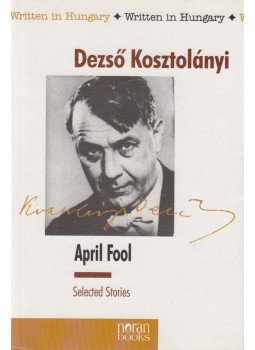 Kosztolányi Dezső - April Fool Kosztolányi Dezső - April Fool, Budapest 1999 antikvár könyv
