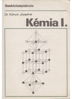 Dr. Kónya József - Kémia I. a szakközépiskolák számára, Budapest 1993 antikvár könyv