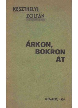 Keszthelyi Zoltán - Árkon, bokron át Keszthelyi Zoltán - Árkon, bokron át, Budapest 1936 antikvár könyv
