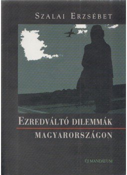 Szalai Erzsébet - Ezredváltó dilemmák Magyarországon Szalai Erzsébet - Ezredváltó dilemmák Magyarországon, Budapest 2000 antikvár könyv