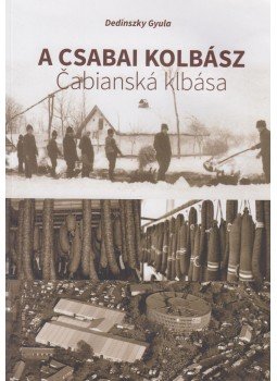 Dedinszky Gyula - A csabai kolbász Dedinszky Gyula - A csabai kolbász, Békéscsaba 2014 antikvár könyv