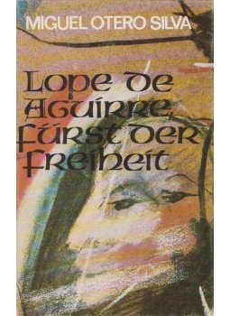 Silva, Miguel Otero - Lope de Aguirre - Fürst der Freiheit Silva, Miguel Otero - Lope de Aguirre - Fürst der Freiheit, Berlin-Weimar 1981 antikvár könyv