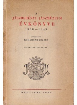 Komáromy József - A jászberényi Jászmúzeum évkönyve 1938–1943 Komáromy József - A jászberényi Jászmúzeum évkönyve 1938–1943, Budapest 1943 antikvár könyv