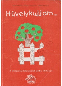 Rosta Katalin, Rudas Zsuzsanna, Kisházi Gergely - Hüvelykujjam... Rosta Katalin, Rudas Zsuzsanna, Kisházi Gergely - Hüvelykujjam..., Budapest 1999 antikvár könyv