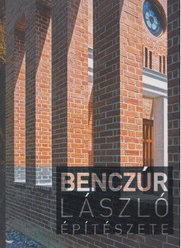 Benczúr Emese, Ifj. Benczúr László - Benczúr László építészete Benczúr Emese, Ifj. Benczúr László - Benczúr László építészete, Budapest 2013 antikvár könyv