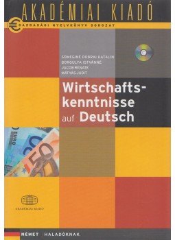 Sümeginé Dobrai Katalin, Borgulya Istvánné, Jacob Renate, Mátyás Judit - Wirtschaftskenntnisse auf Deutsch Sümeginé Dobrai Katalin, Borgulya Istvánné, Jacob Renate, Mátyás Judit - Wirtschaftskenntnisse auf Deutsch, Budapest 2006 antikvár könyv