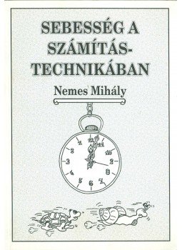 Nemes Mihály - Sebesség a számítástechnikában Nemes Mihály - Sebesség a számítástechnikában, Budapest 1995 antikvár könyv