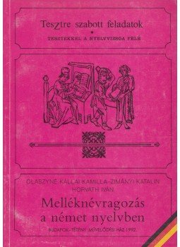 Horváth Iván, Olaszyné Kállai Kamillia, Zimányi Katalin - Melléknévragozás a német nyelvben Horváth Iván, Olaszyné Kállai Kamillia, Zimányi Katalin - Melléknévragozás a német nyelvben, Budapest 1992 antikvár könyv