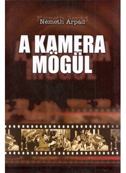 Németh Árpád - A kamera mögül Németh Árpád - A kamera mögül, Újvidék 2006 antikvár könyv