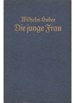 Huber, Wilhelm - Die junge Frau, Leipzig 1914 antikvár könyv