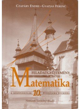 Czapáry Endre, Gyapjas Ferenc - Matematika feladatgyűjtemény a középiskolák 10. évfolyama számára, Budapest 2002 antikvár könyv