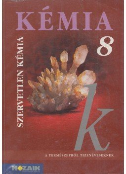 Horváth Balázs, Péntek Lászlóné, Dr. Síposné Dr. Kedves Éva - Kémia 8 - Szervetlen kémia Horváth Balázs, Péntek Lászlóné, Dr. Síposné Dr. Kedves Éva - Kémia 8 - Szervetlen kémia, Budapest 2003 antikvár könyv