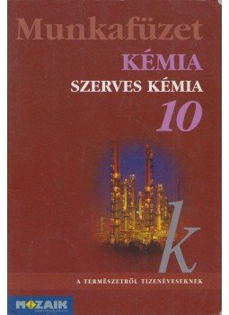 Horváth Balázs, Péntek Lászlóné, Dr. Síposné Dr. Kedves Éva - Kémia munkafüzet 10. Horváth Balázs, Péntek Lászlóné, Dr. Síposné Dr. Kedves Éva - Kémia munkafüzet 10., Szeged 2012 antikvár könyv