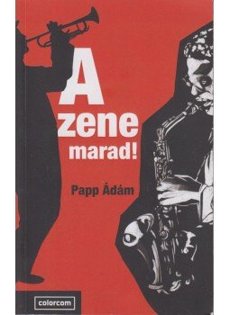 Papp Ádám - A zene marad! (Dedikált), Budapest 2017 antikvár könyv