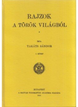 Takáts Sándor - Rajzok a török világból I. Takáts Sándor - Rajzok a török világból I., Budapest 2012 antikvár könyv