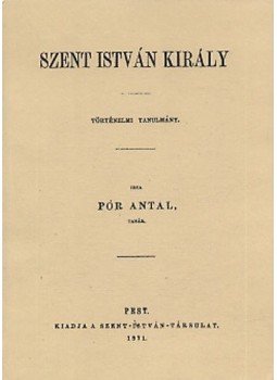 Pór Antal - Szent István király - Történelmi tanulmány - Történelmi tanulmány, null 2011 antikvár könyv