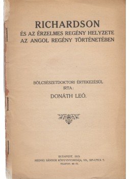 Donáth Leó - Richardson és az érzelmes regény helyzete az angol regény történetében Donáth Leó - Richardson és az érzelmes regény helyzete az angol regény történetében, Budapest 1913 antikvár könyv