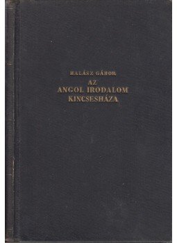 Halász Gábor - Az angol irodalom kincsesháza Halász Gábor - Az angol irodalom kincsesháza, Budapest 0 antikvár könyv