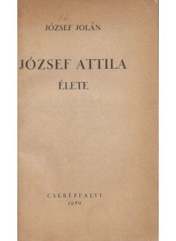 József Jolán - József Attila élete József Jolán - József Attila élete, Budapest 1940 antikvár könyv