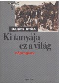 Balázs Attila - Ki tanyája ez a világ