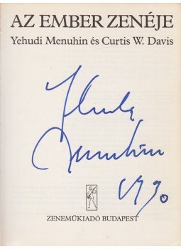 Menuhin, Yehudi, Davis, Curtis W. - Az ember zenéje (Aláírt) Menuhin, Yehudi, Davis, Curtis W. - Az ember zenéje (Aláírt), Budapest 1981 antikvár könyv
