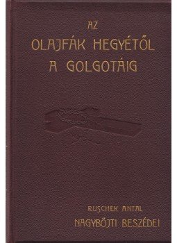 Ruschek Antal - Az Olajfák hegyétől a Golgotáig, Budapest 1904 antikvár könyv